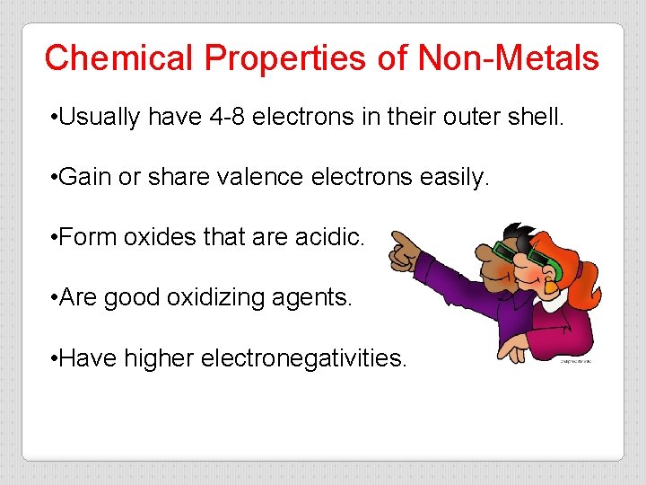 Chemical Properties of Non-Metals • Usually have 4 -8 electrons in their outer shell.