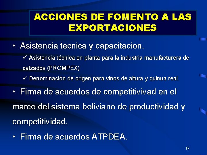 ACCIONES DE FOMENTO A LAS EXPORTACIONES • Asistencia tecnica y capacitacion. ü Asistencia técnica