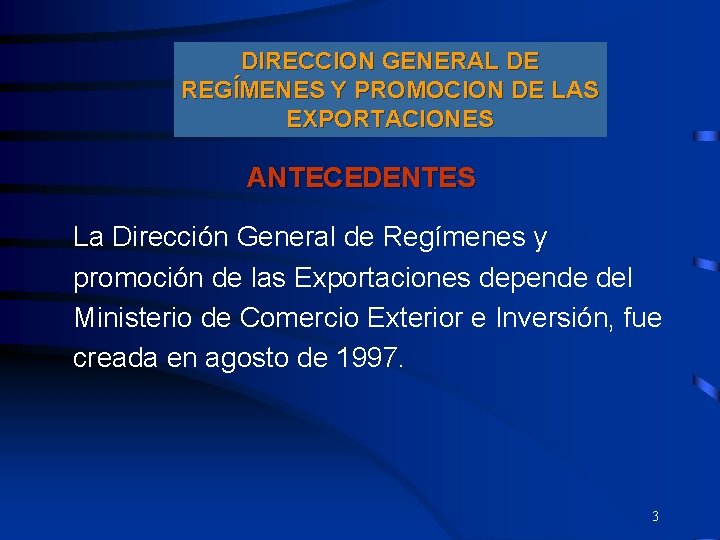 DIRECCION GENERAL DE REGÍMENES Y PROMOCION DE LAS EXPORTACIONES ANTECEDENTES La Dirección General de