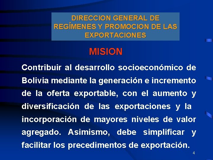 DIRECCION GENERAL DE REGÍMENES Y PROMOCION DE LAS EXPORTACIONES MISION Contribuir al desarrollo socioeconómico