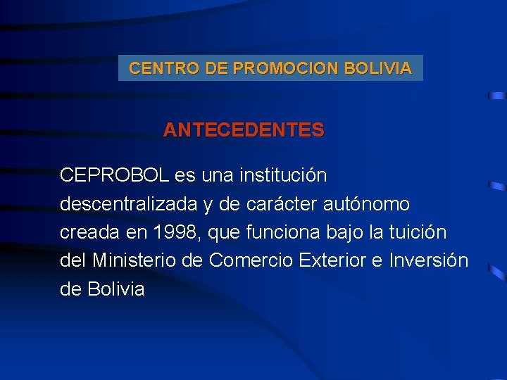 CENTRO DE PROMOCION BOLIVIA ANTECEDENTES CEPROBOL es una institución descentralizada y de carácter autónomo