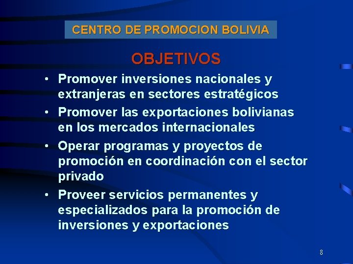 CENTRO DE PROMOCION BOLIVIA OBJETIVOS • Promover inversiones nacionales y extranjeras en sectores estratégicos