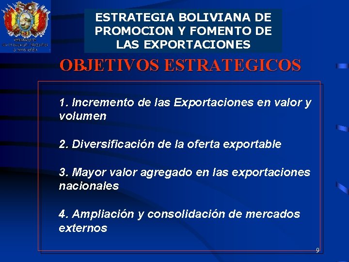 ESTRATEGIA BOLIVIANA DE PROMOCION Y FOMENTO DE LAS EXPORTACIONES OBJETIVOS ESTRATEGICOS 1. Incremento de