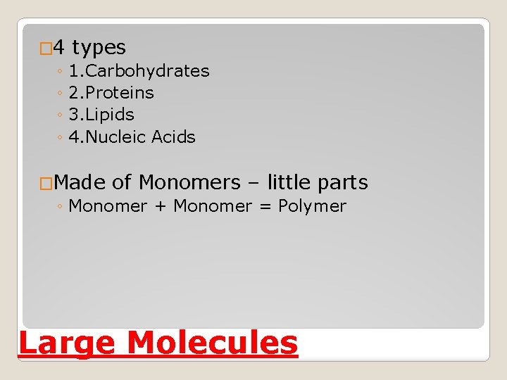 � 4 types ◦ 1. Carbohydrates ◦ 2. Proteins ◦ 3. Lipids ◦ 4.