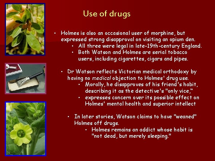 Use of drugs • Holmes is also an occasional user of morphine, but expressed
