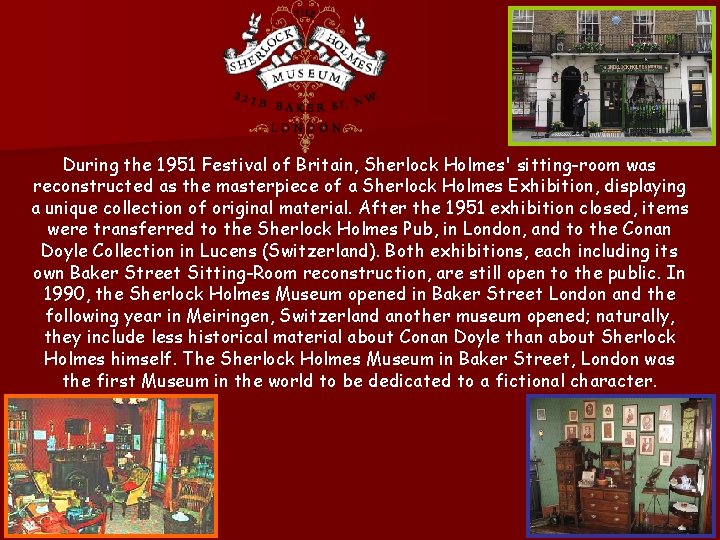 During the 1951 Festival of Britain, Sherlock Holmes' sitting-room was reconstructed as the masterpiece