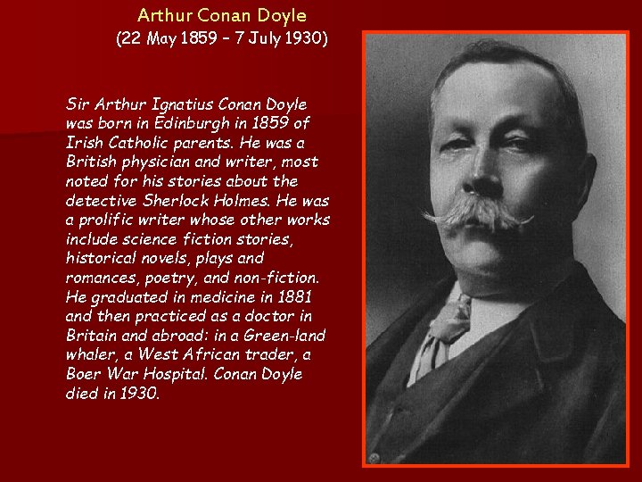Arthur Conan Doyle (22 May 1859 – 7 July 1930) Sir Arthur Ignatius Conan