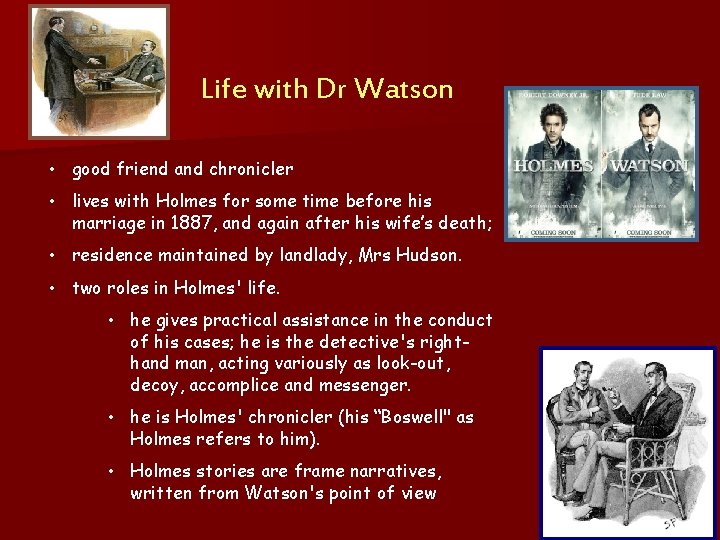 Life with Dr Watson • good friend and chronicler • lives with Holmes for