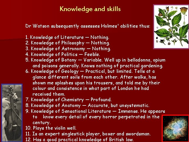 Knowledge and skills Dr Watson subsequently assesses Holmes' abilities thus: 1. Knowledge of Literature