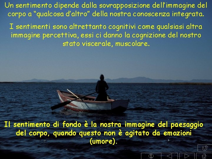 Un sentimento dipende dalla sovrapposizione dell’immagine del corpo a “qualcosa d’altro” della nostra conoscenza Un sentimento dipende dalla sovrapposizione dell’immagine del corpo a “qualcosa d’altro” della nostra conoscenza
