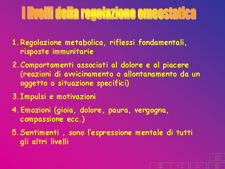 1. Regolazione metabolica, riflessi fondamentali, risposte immunitarie 2. Comportamenti associati al dolore e al 1. Regolazione metabolica, riflessi fondamentali, risposte immunitarie 2. Comportamenti associati al dolore e al