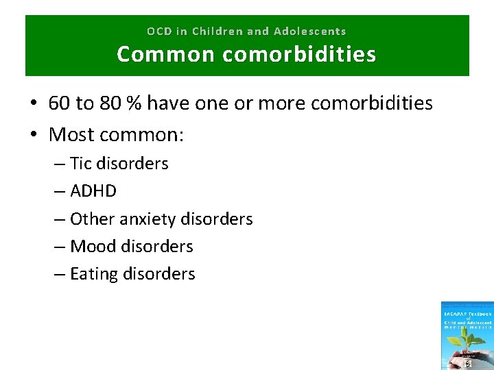 OCD in Children and Adolescents Common comorbidities • 60 to 80 % have one