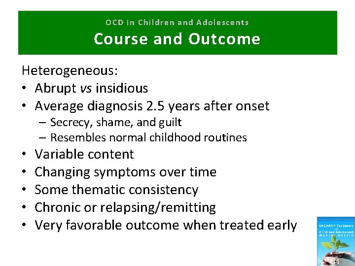 OCD in Children and Adolescents Course and Outcome Heterogeneous: • Abrupt vs insidious •