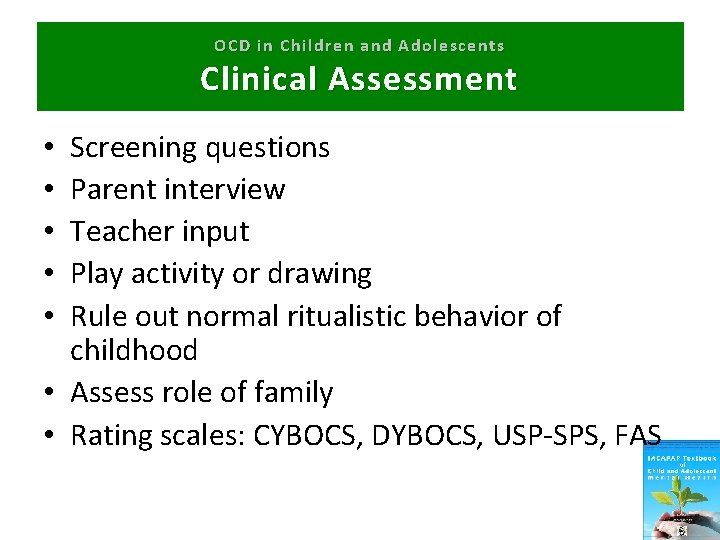 OCD in Children and Adolescents Clinical Assessment Screening questions Parent interview Teacher input Play