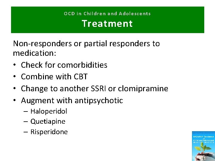 OCD in Children and Adolescents Treatment Non-responders or partial responders to medication: • Check