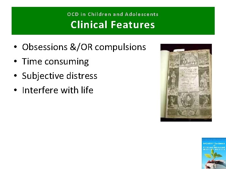 OCD in Children and Adolescents Clinical Features • • Obsessions &/OR compulsions Time consuming