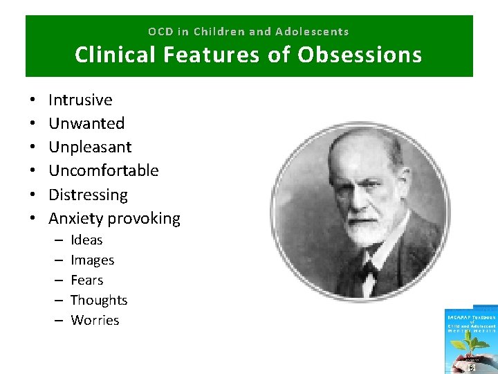 OCD in Children and Adolescents Clinical Features of Obsessions • • • Intrusive Unwanted