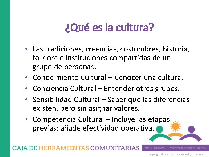 ¿Qué es la cultura? • Las tradiciones, creencias, costumbres, historia, folklore e instituciones compartidas