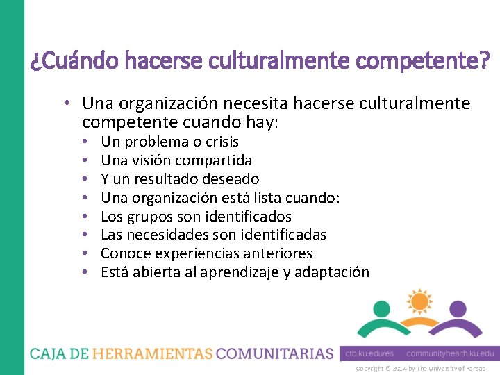 ¿Cuándo hacerse culturalmente competente? • Una organización necesita hacerse culturalmente competente cuando hay: •