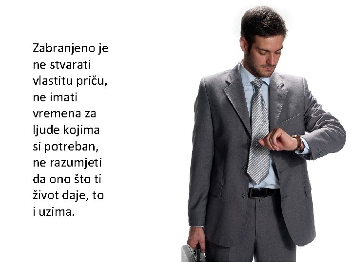 Zabranjeno je ne stvarati vlastitu priču, ne imati vremena za ljude kojima si potreban,