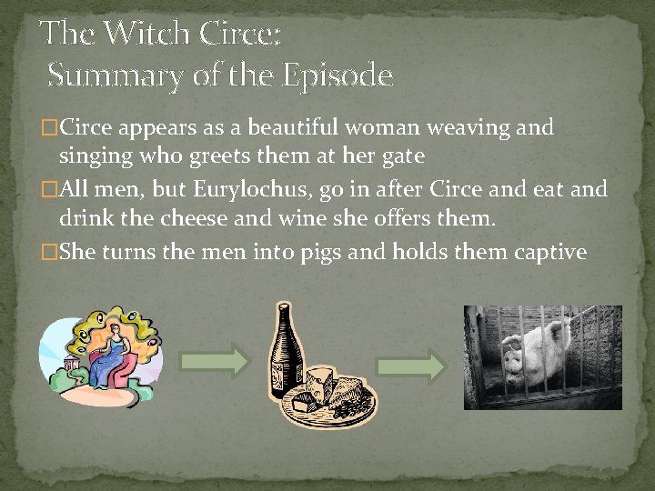 The Witch Circe: Summary of the Episode �Circe appears as a beautiful woman weaving