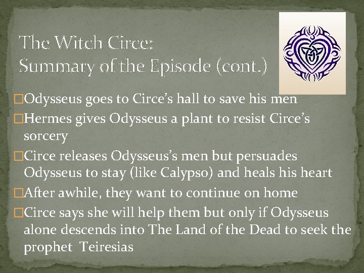 The Witch Circe: Summary of the Episode (cont. ) �Odysseus goes to Circe’s hall