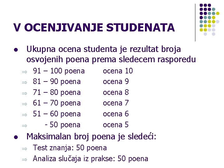 V OCENJIVANJE STUDENATA l Ukupna ocena studenta je rezultat broja osvojenih poena prema sledecem