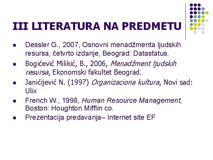 III LITERATURA NA PREDMETU l l l Dessler G. , 2007, Osnovni menadžmenta ljudskih