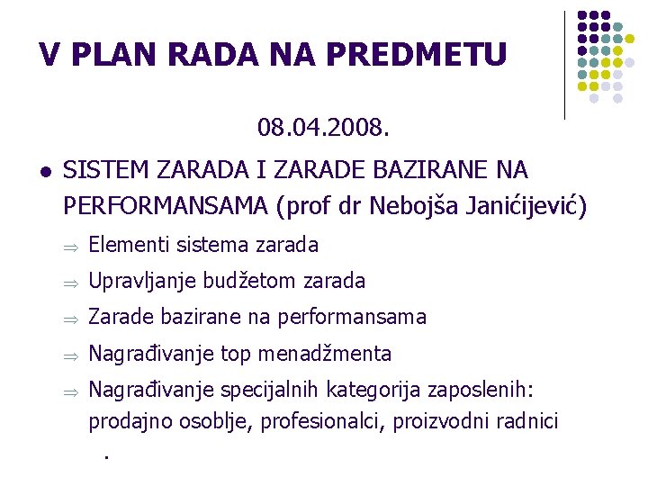 V PLAN RADA NA PREDMETU 08. 04. 2008. l SISTEM ZARADA I ZARADE BAZIRANE