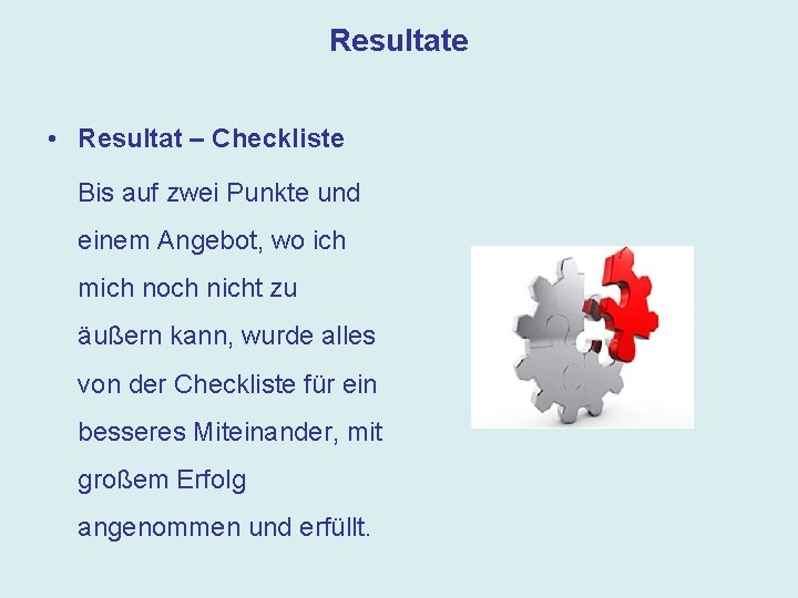 Resultate • Resultat – Checkliste Bis auf zwei Punkte und einem Angebot, wo ich