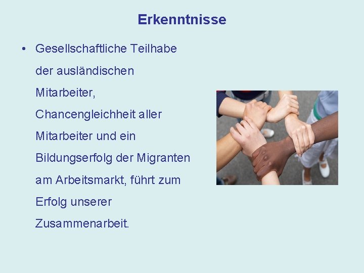 Erkenntnisse • Gesellschaftliche Teilhabe der ausländischen Mitarbeiter, Chancengleichheit aller Mitarbeiter und ein Bildungserfolg der