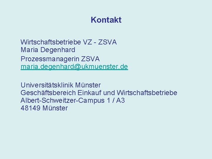 Kontakt Wirtschaftsbetriebe VZ - ZSVA Maria Degenhard Prozessmanagerin ZSVA maria. degenhard@ukmuenster. de Universitätsklinik Münster