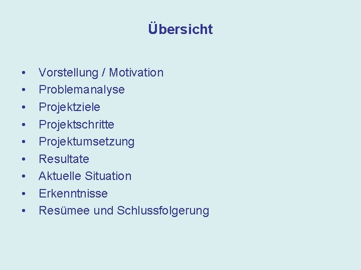 Übersicht • • • Vorstellung / Motivation Problemanalyse Projektziele Projektschritte Projektumsetzung Resultate Aktuelle Situation