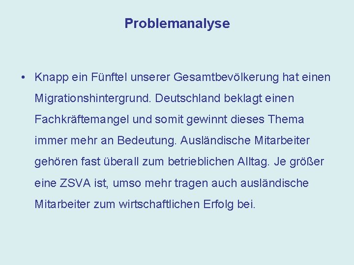 Problemanalyse • Knapp ein Fünftel unserer Gesamtbevölkerung hat einen Migrationshintergrund. Deutschland beklagt einen Fachkräftemangel