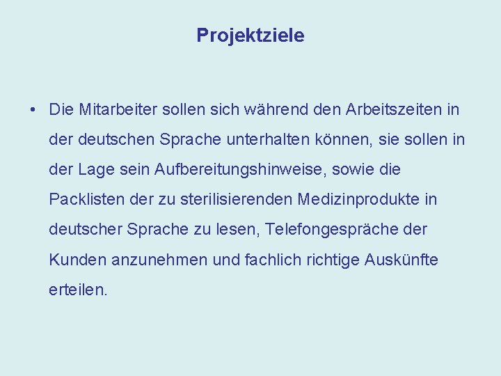 Projektziele • Die Mitarbeiter sollen sich während den Arbeitszeiten in der deutschen Sprache unterhalten