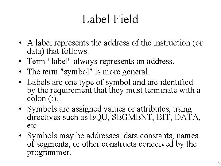 Label Field • A label represents the address of the instruction (or data) that