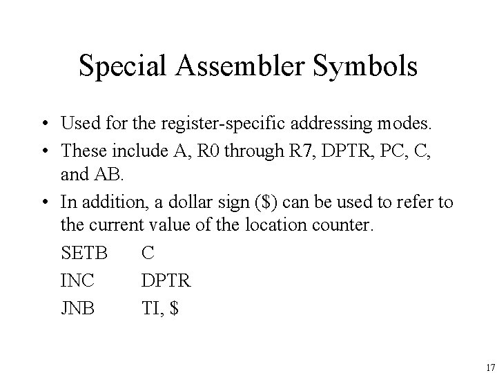 Special Assembler Symbols • Used for the register-specific addressing modes. • These include A,