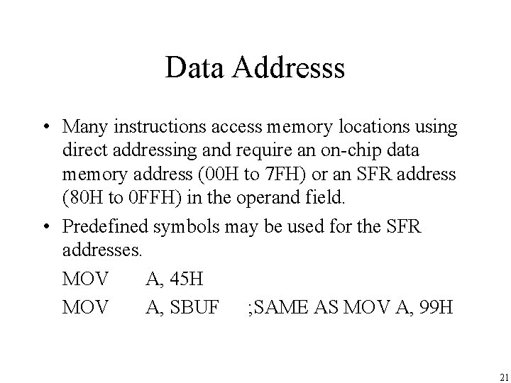 Data Addresss • Many instructions access memory locations using direct addressing and require an