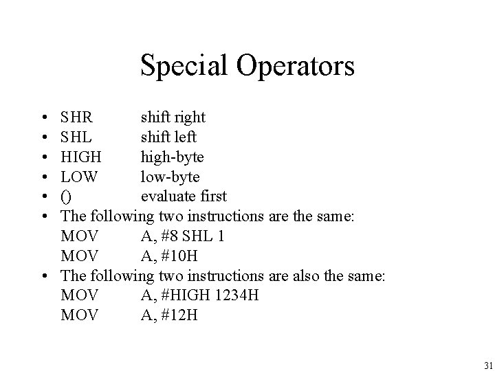 Special Operators • • • SHR shift right SHL shift left HIGH high-byte LOW