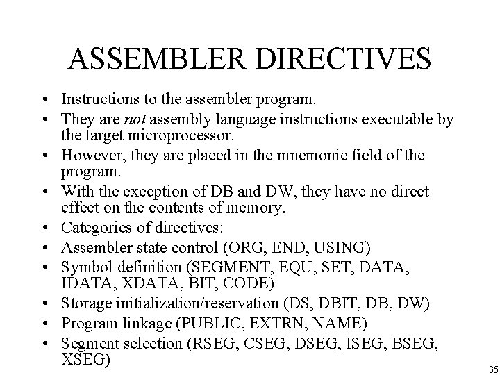 ASSEMBLER DIRECTIVES • Instructions to the assembler program. • They are not assembly language
