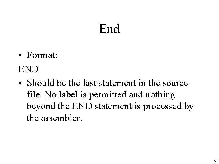 End • Format: END • Should be the last statement in the source file.