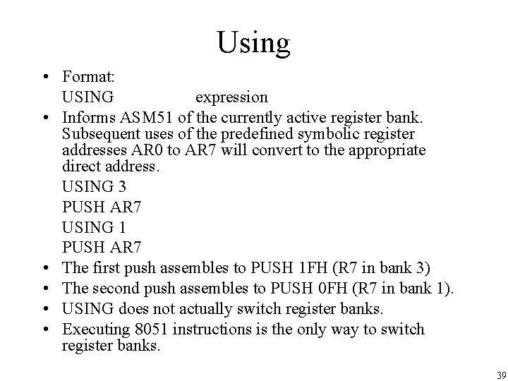 Using • Format: USING expression • Informs ASM 51 of the currently active register