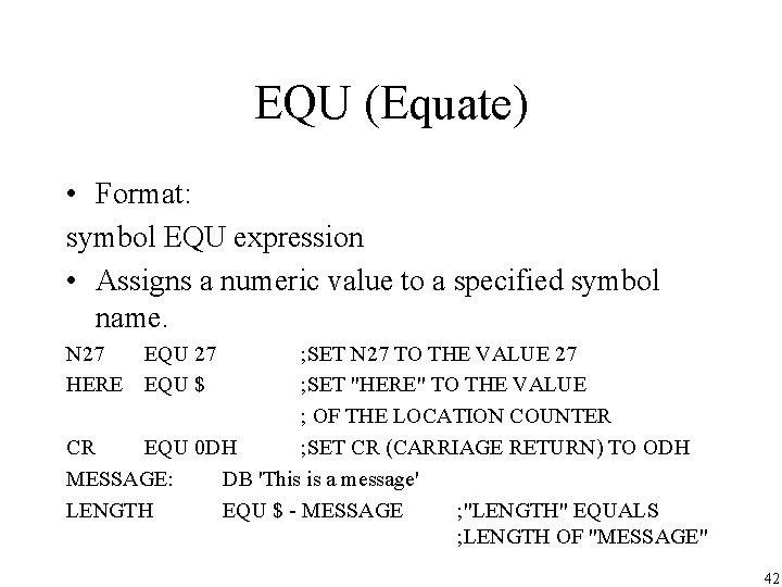 EQU (Equate) • Format: symbol EQU expression • Assigns a numeric value to a