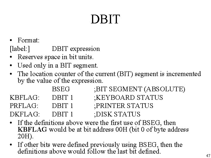 DBIT • Format: [label: ] DBIT expression • Reserves space in bit units. •