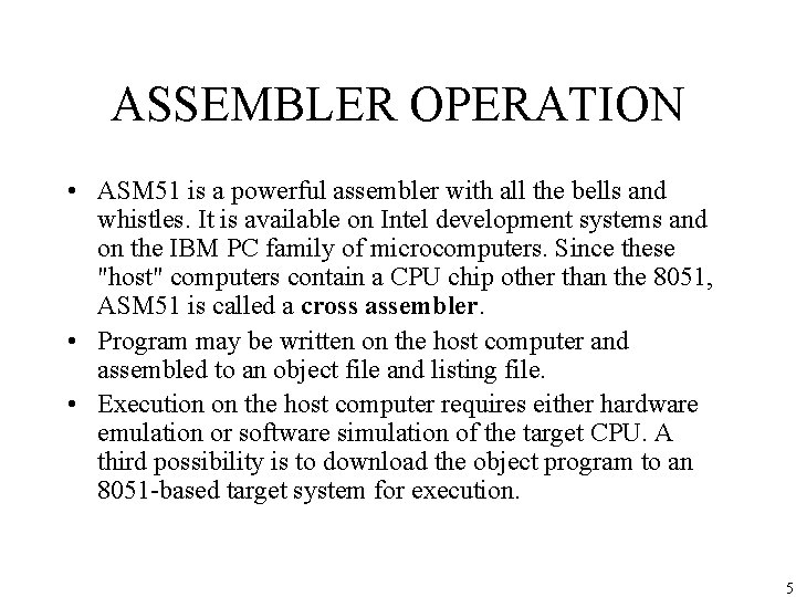 ASSEMBLER OPERATION • ASM 51 is a powerful assembler with all the bells and