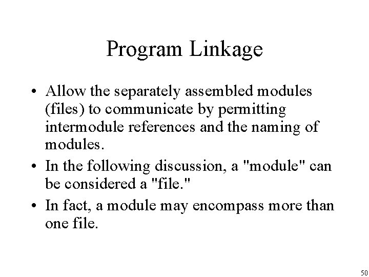 Program Linkage • Allow the separately assembled modules (files) to communicate by permitting intermodule