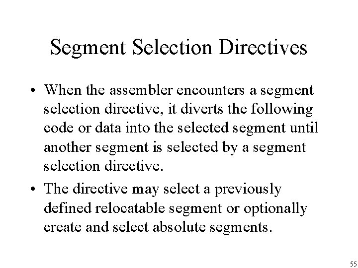 Segment Selection Directives • When the assembler encounters a segment selection directive, it diverts