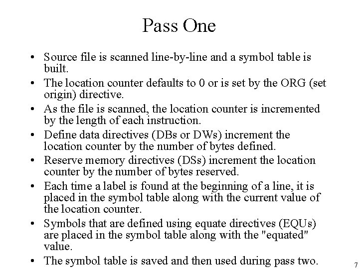 Pass One • Source file is scanned line-by-line and a symbol table is built.