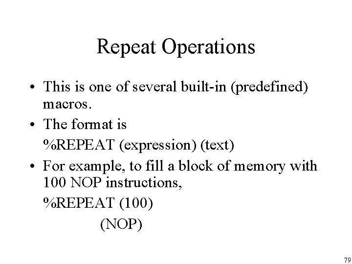Repeat Operations • This is one of several built-in (predefined) macros. • The format