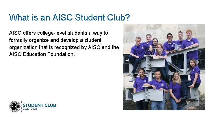 What is an AISC Student Club? AISC offers college-level students a way to formally